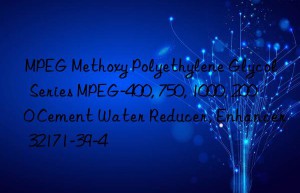 MPEG Methoxy Polyethylene Glycol Series MPEG-400, 750, 1000, 2000 Cement Water Reducer, Enhancer 32171-39-4