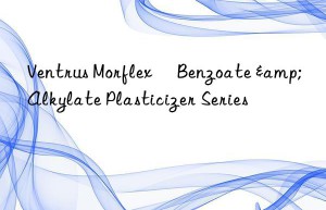 Ventrus Morflex® Benzoate & Alkylate Plasticizer Series