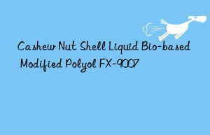 Cashew Nut Shell Liquid Bio-based Modified Polyol FX-9007