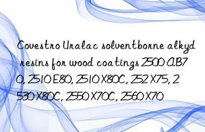 Covestro Uralac solventborne alkyd resins for wood coatings 2500 AB70, 2510 E80, 2510 X80C, 252 X75, 2530 X80C, 2550 X70C, 2560 X70