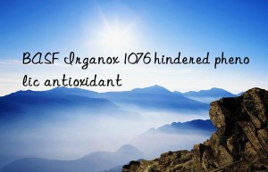 BASF Irganox 1076 hindered phenolic antioxidant