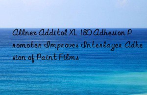 Allnex Additol XL 180 Adhesion Promoter Improves Interlayer Adhesion of Paint Films