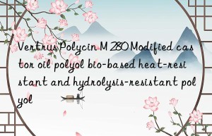 Vertrus Polycin M 280 Modified castor oil polyol bio-based heat-resistant and hydrolysis-resistant polyol