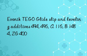 Evonik TEGO Glide slip and leveling additives 494, 496, A 116, B 1484, ZG 400