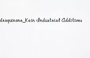 Hydroquinone_Kain Industrial Additives