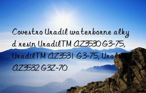 Covestro Uradil waterborne alkyd resin UradilTM AZ3530 G3-75, UradilTM AZ3531 G3-75, Uralac® AZ3532 G3Z-70