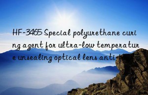 HF-3465 Special polyurethane curing agent for ultra-low temperature unsealing optical lens anti-fog