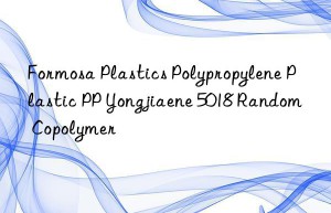 Formosa Plastics Polypropylene Plastic PP Yongjiaene 5018 Random Copolymer