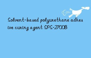 Solvent-based polyurethane adhesive curing agent SPS-2700B