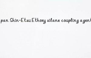 Japan Shin-Etsu Ethoxy silane coupling agent