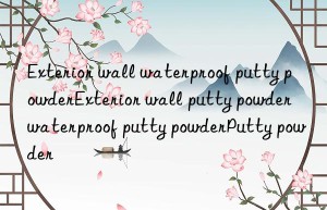 Exterior wall waterproof putty powderExterior wall putty powder waterproof putty powderPutty powder