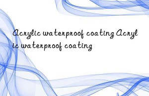 Acrylic waterproof coating Acrylic waterproof coating