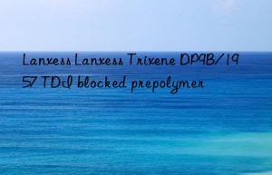 Lanxess Lanxess Trixene DP9B/1957 TDI blocked prepolymer