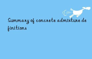 Summary of concrete admixture definitions