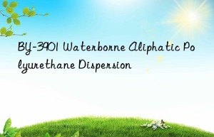 BY-3901 Waterborne Aliphatic Polyurethane Dispersion