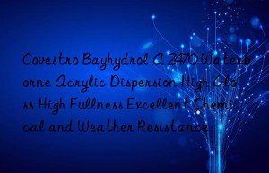 Covestro Bayhydrol A 2470 Waterborne Acrylic Dispersion High Gloss High Fullness Excellent Chemical and Weather Resistance