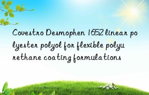 Covestro Desmophen 1652 linear polyester polyol for flexible polyurethane coating formulations