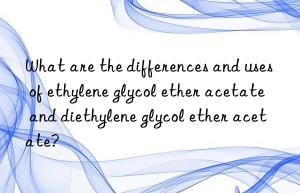 What are the differences and uses of ethylene glycol ether acetate and diethylene glycol ether acetate?