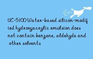 UC-5100 Water-based silicon-modified hydroxyacrylic emulsion does not contain benzene, aldehyde and other solvents