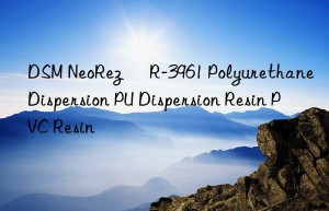 DSM NeoRez® R-3961 Polyurethane Dispersion PU Dispersion Resin PVC Resin