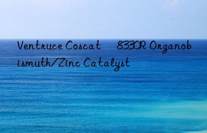 Ventruce Coscat® 8330R Organobismuth/Zinc Catalyst