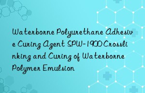 Waterborne Polyurethane Adhesive Curing Agent SPW-1900 Crosslinking and Curing of Waterborne Polymer Emulsion