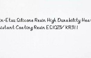 Shin-Etsu Silicone Resin High Durability Heat-resistant Coating Resin ES1023/ KR311