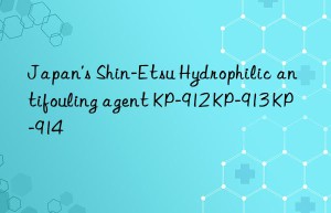 Japan’s Shin-Etsu Hydrophilic antifouling agent KP-912 KP-913 KP-914