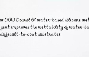 Dow DOW Dowsil 67 water-based silicone wetting agent improves the wettability of water-based difficult-to-coat substrates