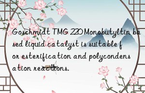 Goschmidt TMG 220 Monobutyltin based liquid catalyst is suitable for esterification and polycondensation reactions.