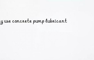 Why use concrete pump lubricant