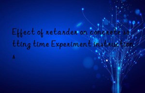 Effect of retarder on concrete setting time Experiment instructions