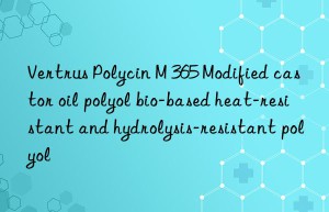 Vertrus Polycin M 365 Modified castor oil polyol bio-based heat-resistant and hydrolysis-resistant polyol