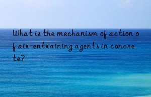 What is the mechanism of action of air-entraining agents in concrete?