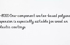 UC-8000 One-component water-based polyurethane dispersion is especially suitable for wood and plastic coatings