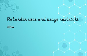 Retarder uses and usage restrictions