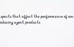 5 aspects that affect the performance of water reducing agent products