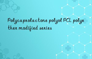 Polycaprolactone polyol PCL polyether modified series