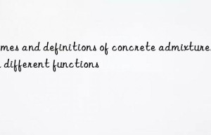 Names and definitions of concrete admixtures with different functions