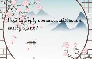 How to apply concrete siliceous density agent?