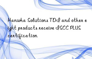 Hanwha Solutions TDI and other eight products receive ISCC PLUS certification