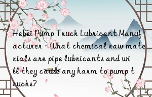 Hebei Pump Truck Lubricant Manufacturer – What chemical raw materials are pipe lubricants and will they cause any harm to pump trucks?