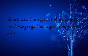 What are the effects of concrete anti-segregation agents on cement?