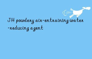 JH powdery air-entraining water-reducing agent