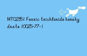 MT02351 Ferric trichloride hexahydrate 10025-77-1