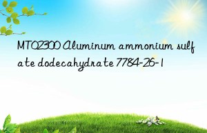 MT02300 Aluminum ammonium sulfate dodecahydrate 7784-26-1