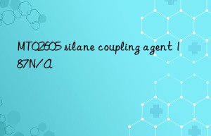 MT02605 silane coupling agent 187N/A