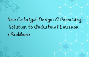 New Catalyst Design: A Promising Solution to Industrial Emissions Problems