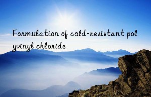 Formulation of cold-resistant polyvinyl chloride