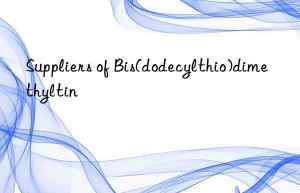 Suppliers of Bis(dodecylthio)dimethyltin